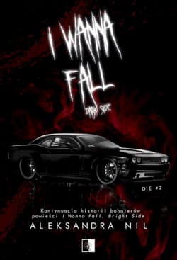 I Wanna Fall. Dark Side. Die. Tom 2 - Aleksandra Nil