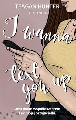 I wanna text you up - Teagan Hunter