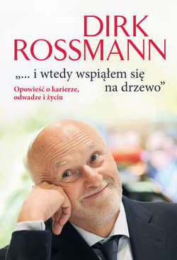 "...i wtedy wspiąłem się na drzewo". Opowieść o karierze, odwadze i życiu. - ebook - Dirk Rossmann