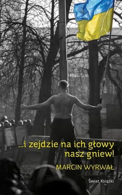 I zejdzie na ich głowy nasz gniew - Marcin Wyrwał
