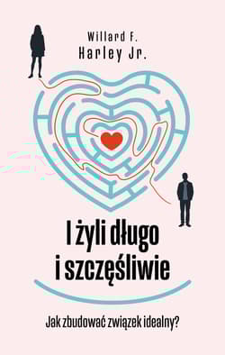 I żyli długo i szczęśliwie Jak zbudować związek idealny? - Harley Willard F.