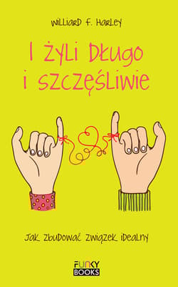I żyli długo i szczęśliwie Jak zbudować związek idealny - Harley Willard F.