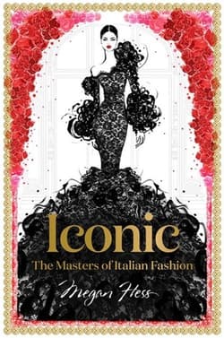 Iconic The Masters of Italian Fashion - Megan Hess