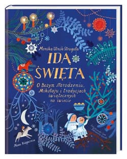 Idą święta! O Bożym Narodzeniu, Mikołaju i tradycjach świątecznych na świecie - Monika Utnik-Strugała