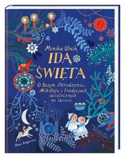 Idą święta! O Bożym Narodzeniu, Mikołaju i tradycjach świątecznych na świecie - Ewa  Poklewska-Koziełło, Monika Utnik