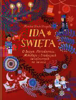 Idą święta! O Bożym Narodzeniu, Mikołaju i tradycjach świątecznych na świecie O Bożym Narodzeniu, Mikołaju i tradycjach świątecznych na świecie - Monika Utnik-Strugała