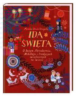 Idą święta! O Bożym Narodzeniu, Mikołaju i tradycjach świątecznych na świecie O Bożym Narodzeniu, Mikołaju i tradycjach świątecznych na świecie - Monika Utnik-Strugała