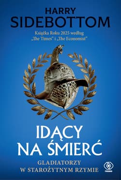 Idący na śmierć. Gladiatorzy w starożytnym Rzymie - Harry  Sidebottom