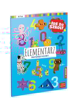 Idę do szkoły. Elementarz matematyczny - Opracowanie Zbiorowe