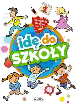 Idę do szkoły. Opowiadania dla dzieci (klasy 0-3) - Białek Małgorzata