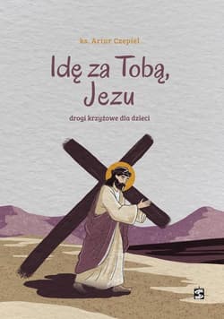 Idę za Tobą, Jezu. Drogi krzyżowe dla dzieci - Artur Czepiel