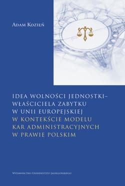 Idea wolności jednostki – właściciela zabytku w Unii Europejskiej. w kontekście modelu kar administracyjnych w prawie polskim - Adam Kozień