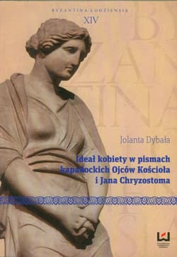 Ideał kobiety w pismach kapadockich Ojców Kościoła i Jana Chryzostoma - Jolanta Dybała