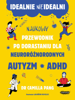 Idealnie nieidealni. Naukowy przewodnik po dorastaniu z autyzmem i nie tylko - Camilla Pang