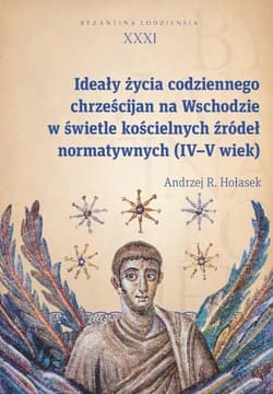 Ideały życia codziennego chrześcijan na Wschodzie - Hołasek Andrzej R.