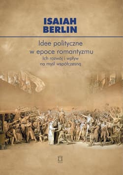 Idee polityczne w epoce romantyzmu Ich rozwój i wpływ na myśl nowoczesną - Isaiah Berlin