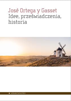Idee przeświadczenia historia - Ortega y Gasset, José