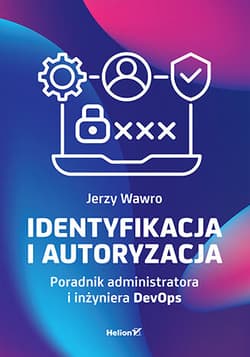 Identyfikacja i autoryzacja. Poradnik administratora i inżyniera DevOps - Jerzy Wawro