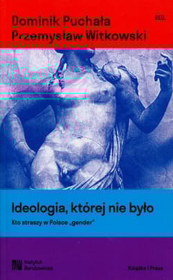 Ideologia, której nie było Kto straszy w Polsce "gender" - Dominik Puchała