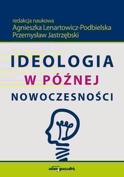 Ideologia w późnej nowoczesności - Lenartowicz-Podbielska, Jastrzębski Przemysław