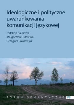 Ideologiczne i polityczne uwarunkowania komunikacji językowej - ałgorzata Guławska, Grzegorz Pawłowski