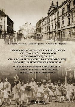 Ideowa rola wychowania religijnego uczniów szkół ludowych autonomicznej Galicji oraz powszechnych II - Ks. Jaworski Piotr