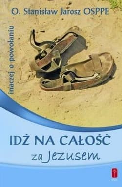 Idź na całość za Jezusem inaczej o powołaniu - Stanisław Jarosz