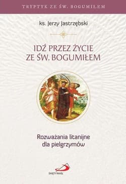 Idź przez życie ze św. Bogumiłem - Jerzy Jastrzębski
