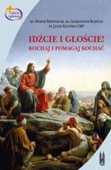 Idźcie i głoście. Kochaj i pomagaj kochać - Jacek Kiciń, Dziewiecki Marek, Aleksander Radecki