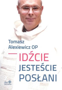 Idźcie jesteście posłani - Tomasz Alexiewicz