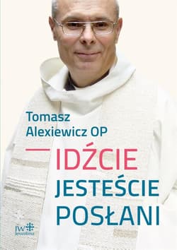 Idźcie jesteście posłani - Tomasz Alexiewicz