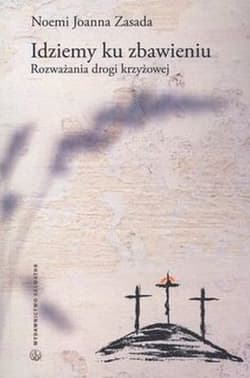 Idziemy ku zbawieniu Rozważania drogi krzyżowej - Zasada Noemi Joanna