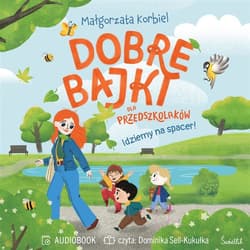 Idziemy na spacer! Dobre bajki dla przedszkolaków - audiobook - Małgorzata Korbiel