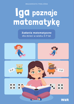 Iga poznaje matematykę Zadania matematyczne dla dzieci w wieku 5-7 lat - Małgorzata Podleśna