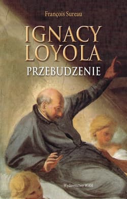 Ignacy Loyola. Przebudzenie - Francois Sureau