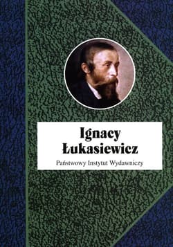 Ignacy Łukasiewicz - Franaszek Piotr, Grata Paweł, Anna Kozicka-Kołaczkowska, Ruszel Mariusz, Zamoyski Grzegorz