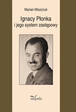 Ignacy Płonka i jego system zastępowy - Marian Miszczuk