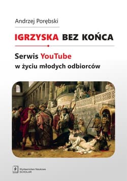Igrzyska bez końca Serwis YouTube w życiu młodych odbiorców - Andrzej Porębski