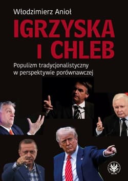 Igrzyska i Chleb. Populizm tradycjonalistyczny w perspektywie porównawczej - Anioł Włodzimierz
