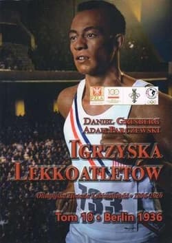 Igrzyska lekkoatletów Tom 10 Berlin 1936 / Fundacja na rzecz Historii Polskiego Sportu - Daniel Grinberg, Parczewski Adam