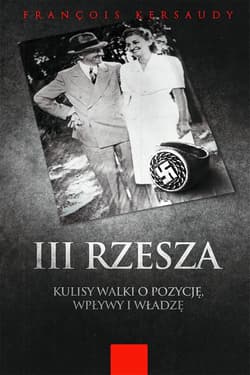III Rzesza Kulisy walki o pozycję, wpływy i władzę - François Kersaudy