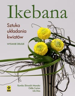 Ikebana Sztuka układania kwiatów - Shiraishi Manako Rumiko