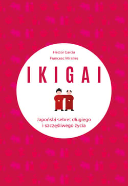 IKIGAI. Japoński sekret długiego i szczęśliwego życia - ebook - Francesc Miralles, Piugcerver Hector Garcia