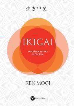 IKIGAI Japoński sposób na to, jak znaleźć sens w życiu - Ken Mogi
