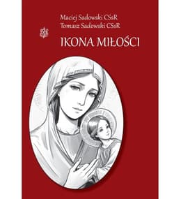 Ikona miłości - Maciej Sadowski CSsR, Tomasz Sadowski CSsR