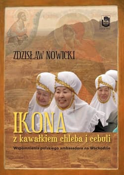 Ikona z kawałkiem chleba i cebuli. Notatki ambasadora na Wschodzie - Zdzisław Nowicki