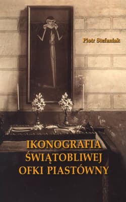 Ikonografia świątobliwej Ofki Piastówny - Stefaniak Piotr