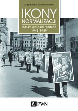 Ikony Normalizacji Kultury wizualne Niemiec 1945-1949 - Saryusz-Wolska Magdalena