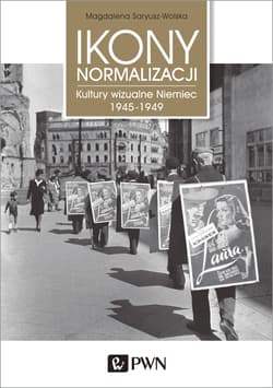 Ikony Normalizacji Kultury wizualne Niemiec 1945-1949 - Saryusz-Wolska Magdalena