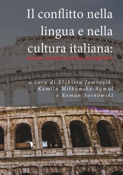 Il conflitto nella lingua e nella cultura italiana: analisi, interpretazioni, prospettive - Praca zbiorowa